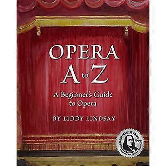 Opera A à Z, un guide d'opéra pour les débutants