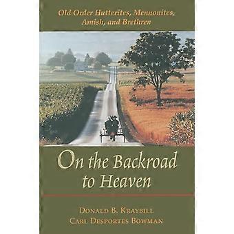 På Backroad till himlen: gamla ordning Hutterites, mennoniterna, Amish och bröder (Center böcker i anabaptistiska studier)
