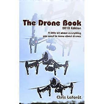 Le livre des drones: Édition 2018: un peu sur tout ce que vous devez savoir sur les drones