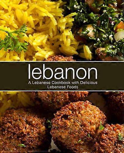 Libanon: Ein libanesisches Kochbuch mit köstlichem libanesischem Essen