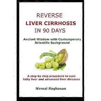 Omvänd levercirros på 90 dagar: Uråldrig visdom med samtida vetenskaplig bakgrund (Ancient Cure)