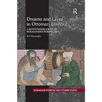 Dreams And Lives In Ottoman Istanbul A Seventeenth-century Biographer's Perspect - Asli Niyazioglu