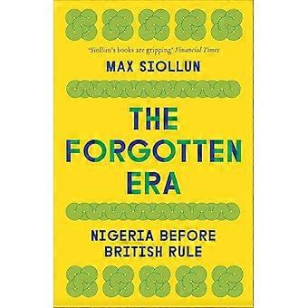 Het vergeten tijdperk: Nigeria vóór de Britse overheersing.