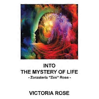 Into the mystery of life zorasteria zoe rose