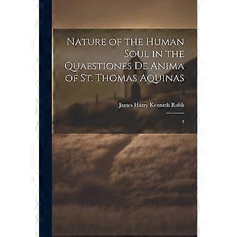 Nature Of The Human Soul In The Quaestiones De Anima Of St. Thomas Aquinas 1 - James Harry Kenneth Robb - Paperback - en Book