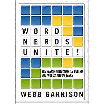 Word Nerds Unite The Fascinating Stories Behind 200 Words and Phrases
