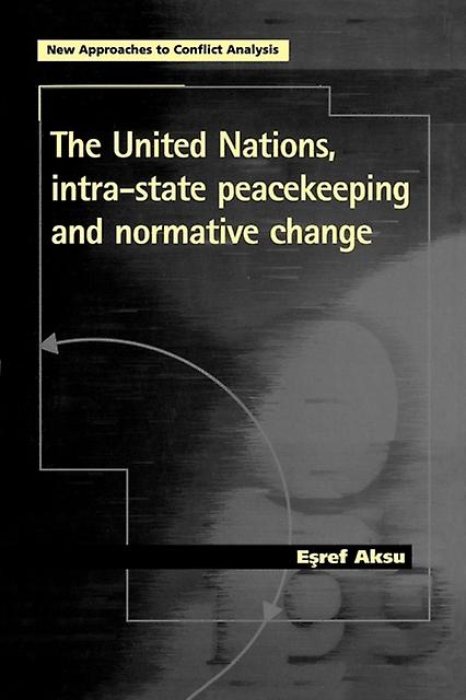 The United Nations Intrastate Peacekeeping And Normative Change by Esref Aksu Paperback