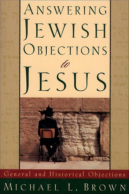 Answering Jewish Objections To Jesus  General And Historical Objections by Michael L. Brown Paperback