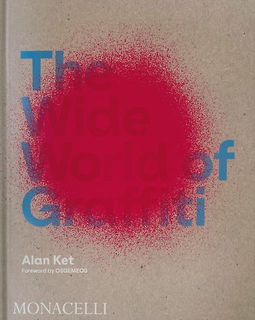 The Wide World Of Graffiti by Alan Ket Hardback Book