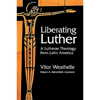Liberating Luther - Vitor Westhelle