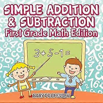 Simple Addition & Subtraction First Grade Math Edition - Baby Professor