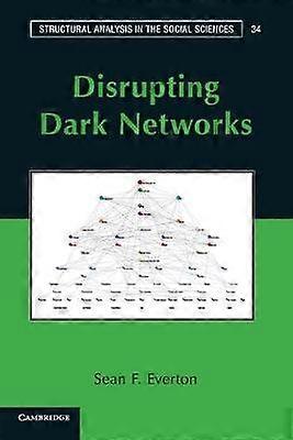 Disrupting Dark Networks 34 Structural Analysis in the Social Sciences Series Number 34