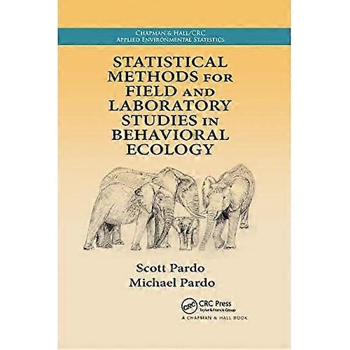 Statistical Methods for Field and Laboratory Studies in Behavioral Ecology
