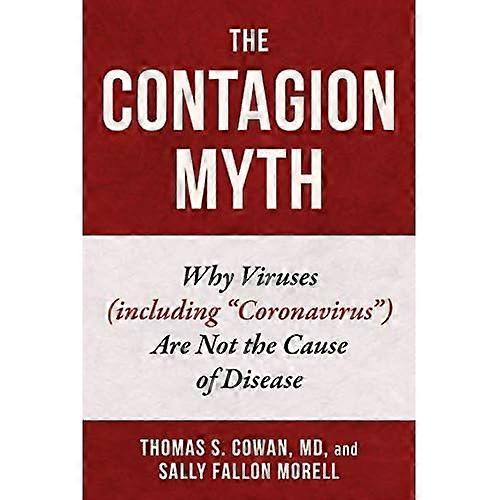 The Contagion Myth: Why Viruses (Including Coronavirus) Are Not the Cause of Disease