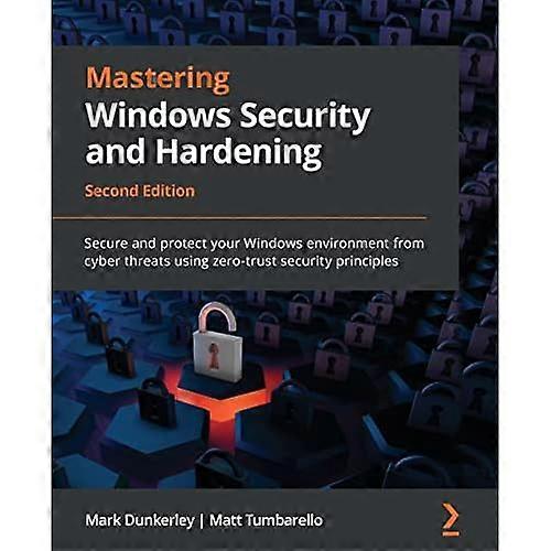 Mastering Windows Security and Hardening - Second Edition: Beskyt og beskyt dit Windows-miljø mod cybertrusler ved hjælp af nul-tillidssikkerhed pr