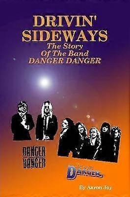 Drivin' Sideways: The Story Of The Band Danger Danger