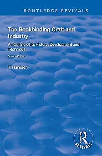 The Bookbinding Craft and Industry: An Outline of its History Development and Technique