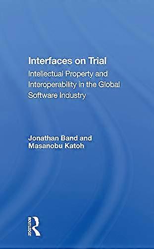 Interfaces On Trial: Intellectual Property And Interoperability In The Global Software Industry