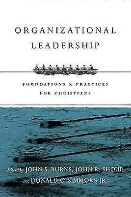 Organizational Leadership  Foundations and Practices for Christians