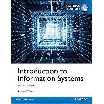 Introduction To Information Systems Global Edition - Patricia Wallace