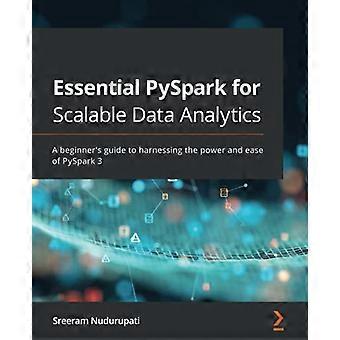 Essentiële PySpark voor schaalbare gegevensanalyse: een beginnershandleiding voor het benutten van de kracht en het gemak van PySpark 3