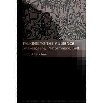 Talking To The Audience Shakespeare Performance Self - Bridget Escolme