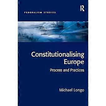 Constitutionalising Europe Processes And Practices - Michael Longo