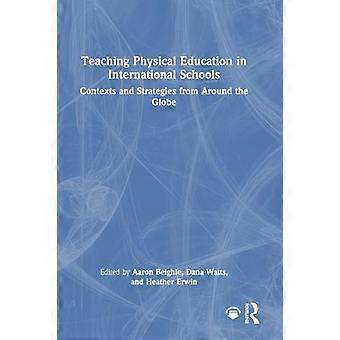 Teaching Physical Education in International Schools Contexts and Strategies from Around the Globe