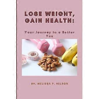 Lose Weight, Gain Health Your Journey to a Better You