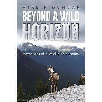 Beyond a wild horizon adventures of a wildlife veterinarian
