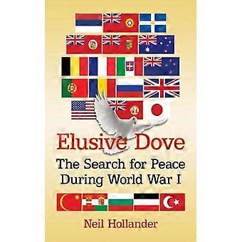 Elusive Dove The Search For Peace During World War I - Neil Hollander - Paperback - English Book - History