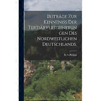 Beitrge Zur Kenntniss Der Tertirversteinerungen Des Nordwestlichen Deutschlands - R. A. Philippi - Paperback - English Book - History