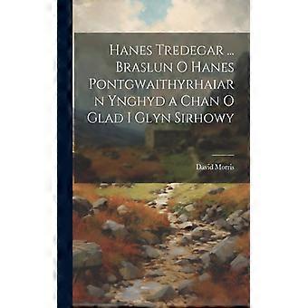 Hanes Tredegar. Braslun O Hanes Pontgwaithyrhaiarn Ynghyd A Chan O Glad I Glyn - David Morris - Paperback - English Book - History