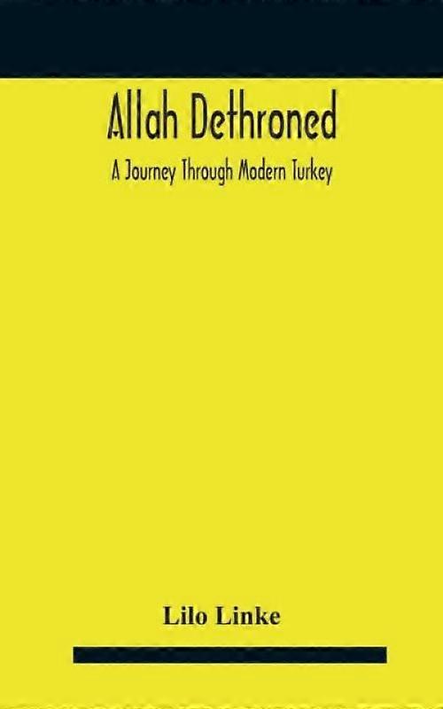 Allah Dethroned A Journey Through Modern Turkey