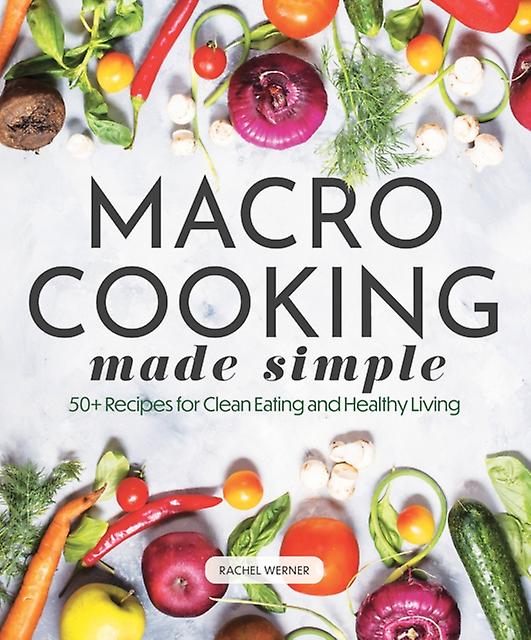 Macro Cooking Made Simple by Rachel Werner Paperback Book