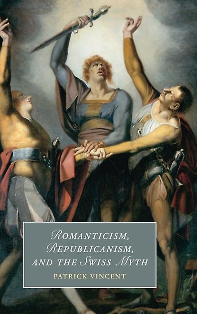 Romanticism Republicanism And The Swiss Myth