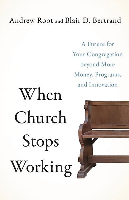When Church Stops Working  A Future For Your Congregation Beyond More Money Prog by Blair D. Bertrand Paperback