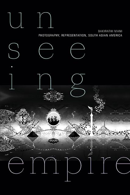 Unseeing Empire by Bakirathi Mani Paperback Book
