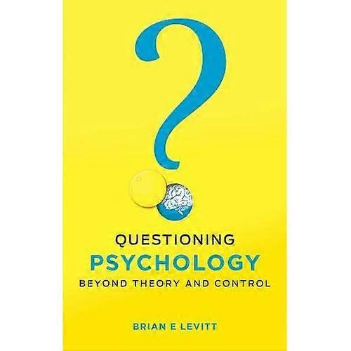 Questioning Psychology: Beyond theory and control