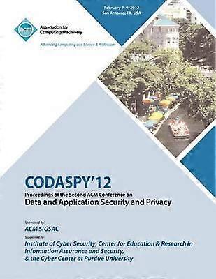 CODASPY 12 Proceedings of the Second ACM Conference on Data and Application Security and Privacy