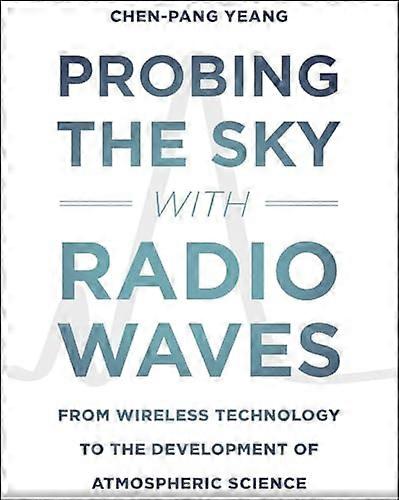 Probing the Sky with Radio Waves: From Wireless Technology to the Development of Atmospheric Science