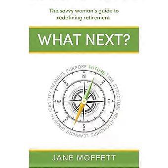 O Que Vem a Seguir: O Guia da Mulher Inteligente para Redefinir a Aposentadoria - Jane Moffett