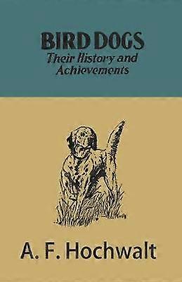 Bird Dogs  Their History and Achievements