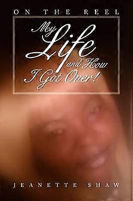 My Life and How I Got Over On the Reel