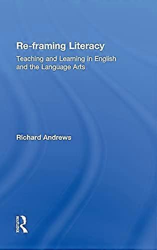 Re framing Literacy: Teaching and Learning in English and the Language Arts
