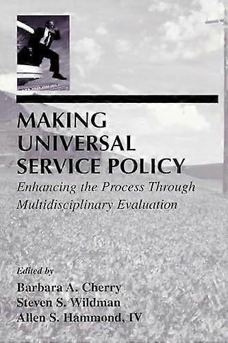 Making Universal Service Policy: Enhancing the Process Through Multidisciplinary Evaluation