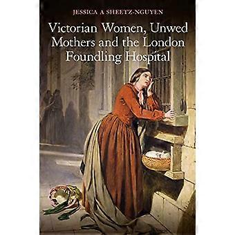Victorian Women, Unwed Mothers und das London Foundling Hospital