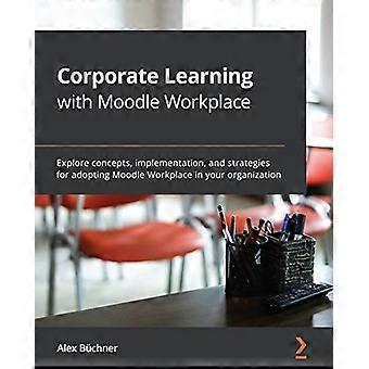 Aprendizaje corporativo con Moodle Workplace: Explore los conceptos, la implementación y las estrategias para adoptar Moodle Workplace en su organización