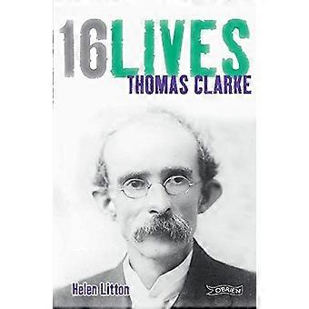 Thomas Clarke : 16 vies