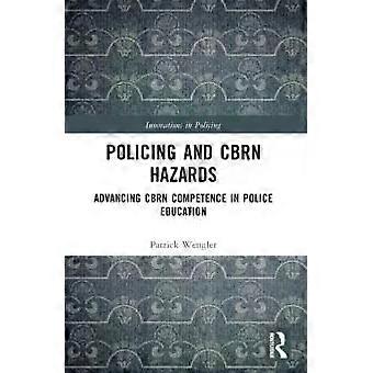 Policing And Cbrn Hazards Advancing Cbrn Competence In Police Education - Patrick Wengler